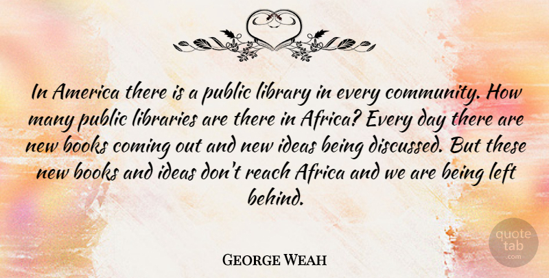 George Weah Quote About Book, Ideas, America: In America There Is A...