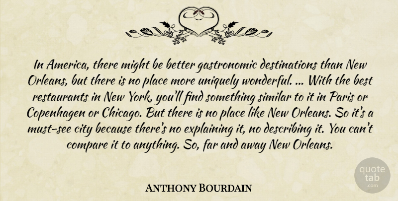 Anthony Bourdain Quote About New York, New Orleans, Cities: In America There Might Be...