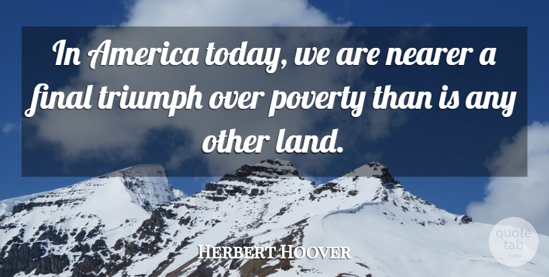 Herbert Hoover Quote About Land, America, Today: In America Today We Are...