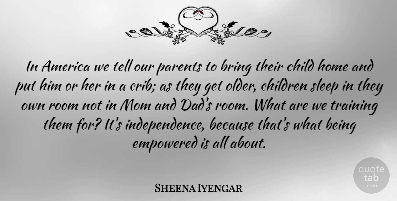 Sheena Iyengar Quote About Mom, Dad, Children: In America We Tell Our...