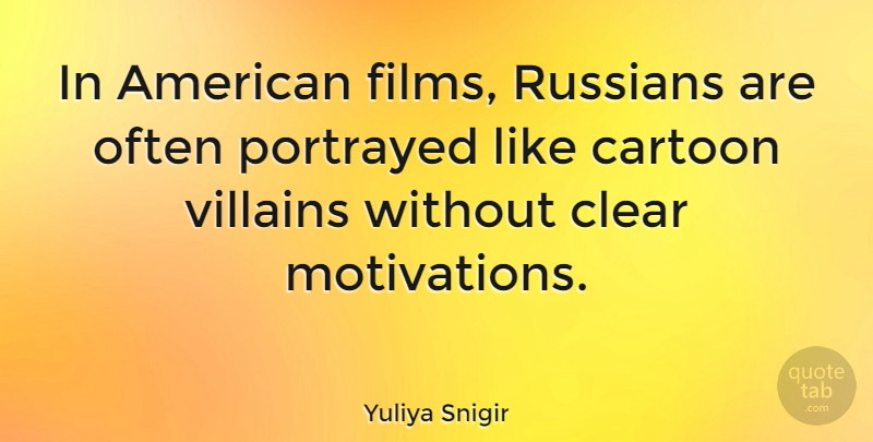 Yuliya Snigir Quote About Motivation, Cartoon, Film: In American Films Russians Are...