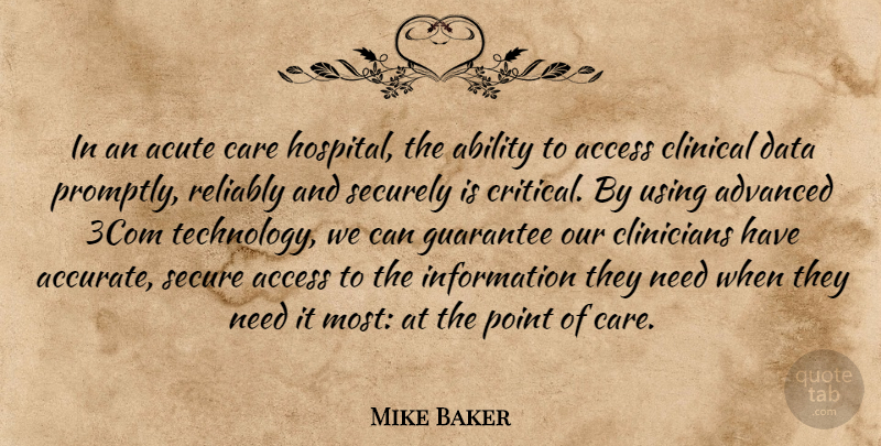 Mike Baker Quote About Ability, Access, Acute, Advanced, Care: In An Acute Care Hospital...
