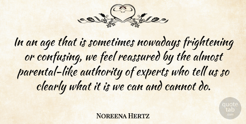 Noreena Hertz Quote About Age, Almost, Cannot, Clearly, Experts: In An Age That Is...