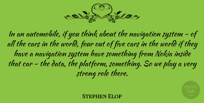 Stephen Elop Quote About Strong, Thinking, Data: In An Automobile If You...