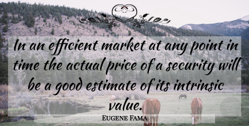 Eugene Fama Quote About Intrinsic Value, Security, Efficient Markets: In An Efficient Market At...