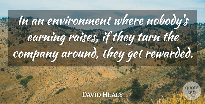 David Healy Quote About Company, Earning, Environment, Turn: In An Environment Where Nobodys...