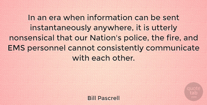 Bill Pascrell Quote About Fire, Police, Ems: In An Era When Information...