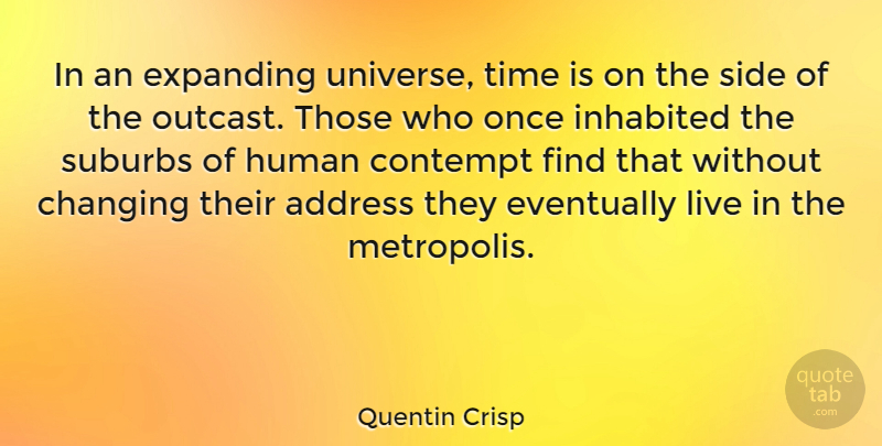 Quentin Crisp Quote About Expanding Universe, Addresses, Sides: In An Expanding Universe Time...