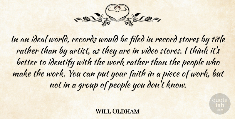 Will Oldham Quote About Faith, Group, Ideal, Identify, People: In An Ideal World Records...