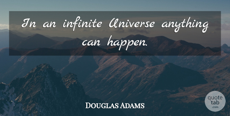 Douglas Adams Quote About Infinite, Anything Can Happen, Happenstance: In An Infinite Universe Anything...