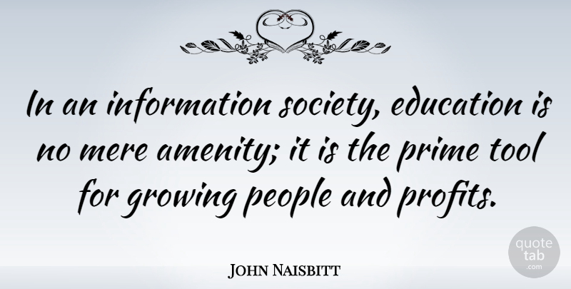 John Naisbitt Quote About People, Tools, Growing: In An Information Society Education...