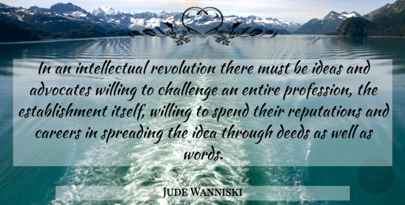 Jude Wanniski Quote About Careers, Ideas, Challenges: In An Intellectual Revolution There...