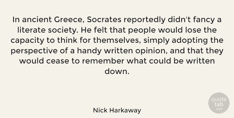 Nick Harkaway Quote About Adopting, Ancient, Capacity, Cease, Fancy: In Ancient Greece Socrates Reportedly...