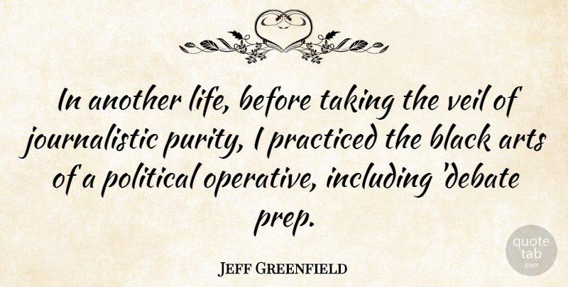 Jeff Greenfield Quote About Art, Political, Black: In Another Life Before Taking...