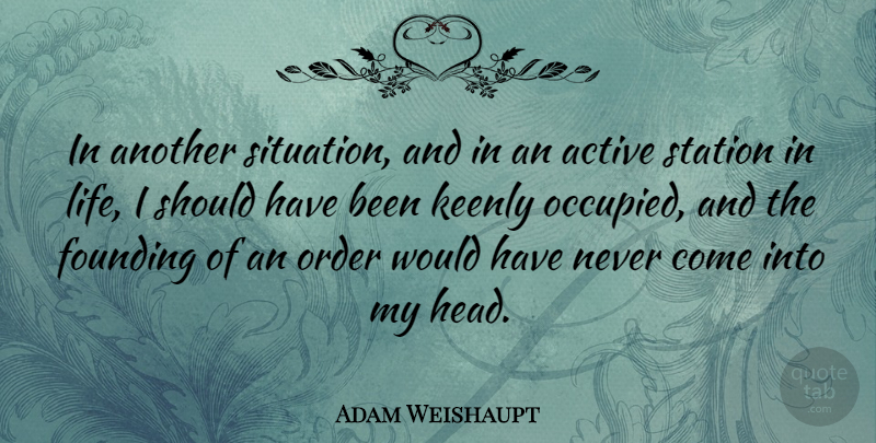Adam Weishaupt Quote About Order, Should Have, Situation: In Another Situation And In...