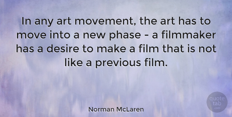 Norman McLaren Quote About Art, Moving, Desire: In Any Art Movement The...