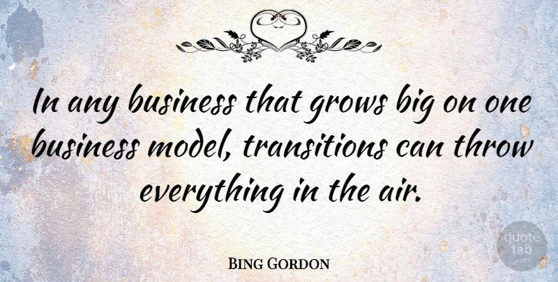 Bing Gordon Quote About Air, Transition, Bigs: In Any Business That Grows...
