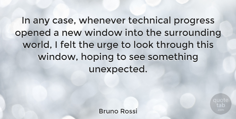 Bruno Rossi Quote About Progress, Looks, World: In Any Case Whenever Technical...