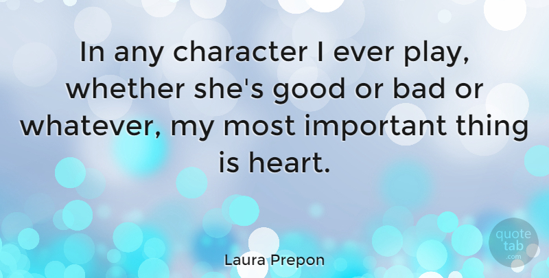 Laura Prepon Quote About Character, Heart, Play: In Any Character I Ever...