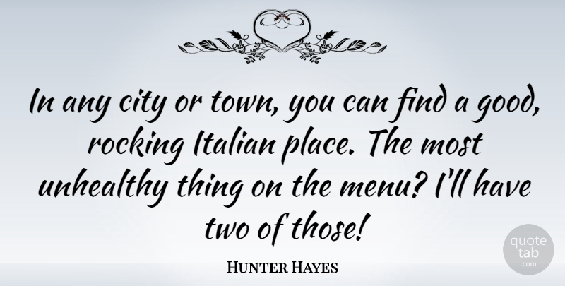 Hunter Hayes Quote About Italian, Cities, Two: In Any City Or Town...