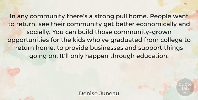 Denise Juneau Quote About Strong, Kids, Home: In Any Community Theres A...
