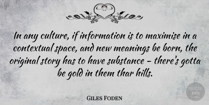 Giles Foden Quote About Gold, Gotta, Information, Meanings, Original: In Any Culture If Information...