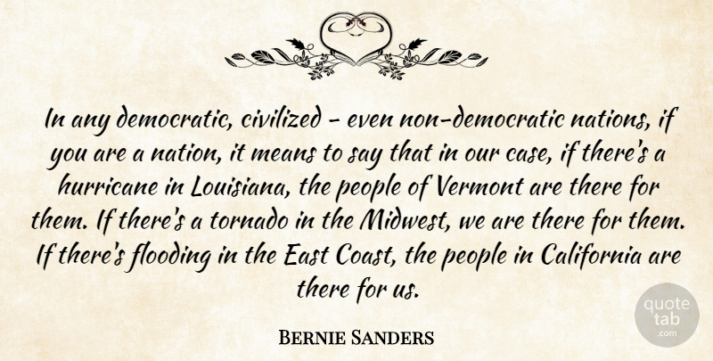 Bernie Sanders Quote About Mean, California, People: In Any Democratic Civilized Even...
