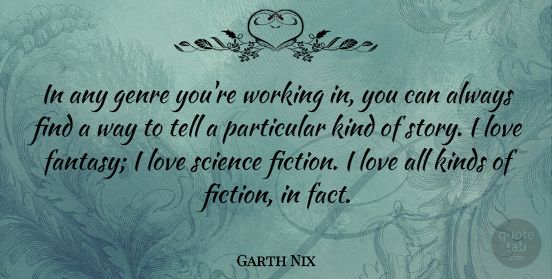 Garth Nix Quote About Genre, Kinds, Love, Particular, Science: In Any Genre Youre Working...