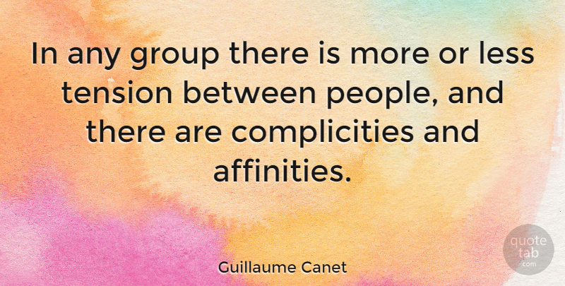 Guillaume Canet Quote About People, Groups, Affinity: In Any Group There Is...