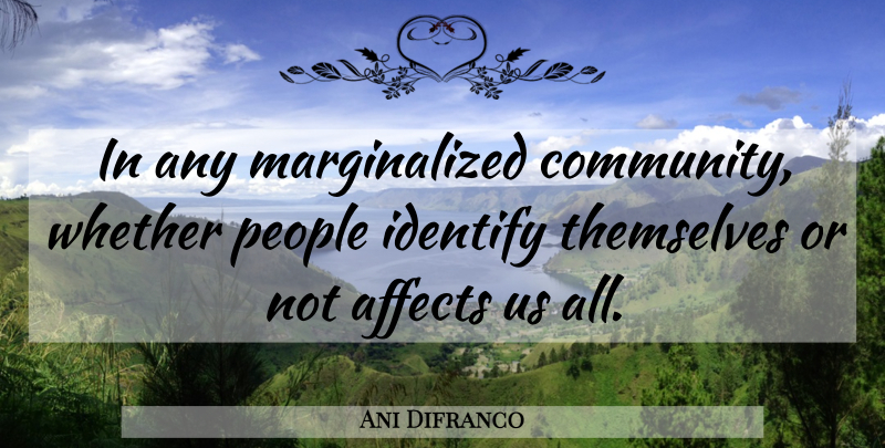 Ani Difranco Quote About People, Community, Marginalized: In Any Marginalized Community Whether...