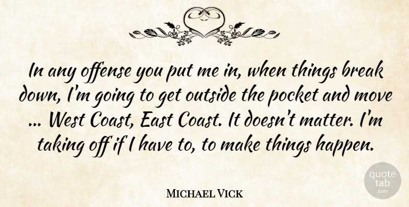 Michael Vick Quote About Moving, East, West Coast: In Any Offense You Put...