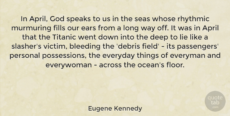 Eugene Kennedy Quote About Across, April, Bleeding, Ears, Everyday: In April God Speaks To...