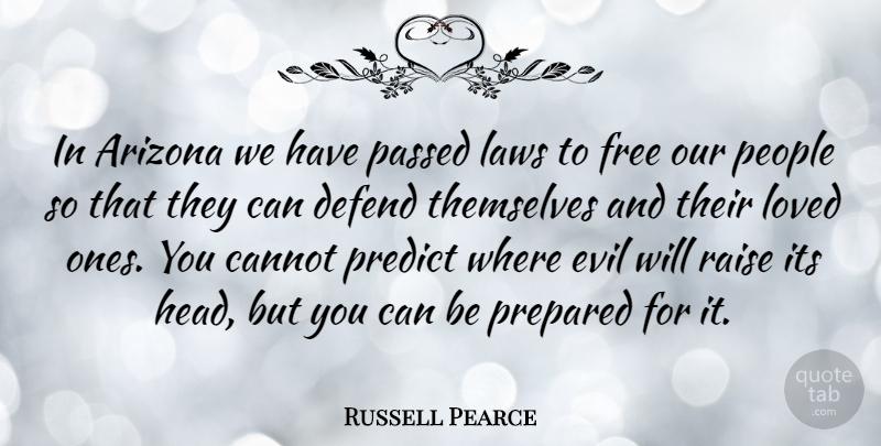 Russell Pearce Quote About Law, Evil, People: In Arizona We Have Passed...