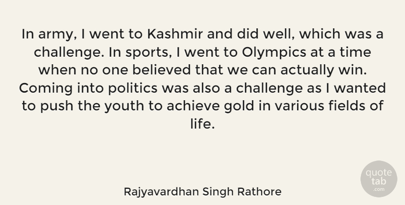 Rajyavardhan Singh Rathore Quote About Achieve, Believed, Challenge, Coming, Fields: In Army I Went To...