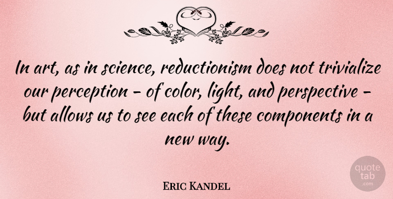Eric Kandel Quote About Art, Color, Light: In Art As In Science...