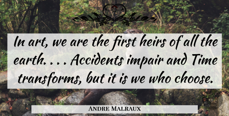 Andre Malraux Quote About Art, Heirs, Firsts: In Art We Are The...