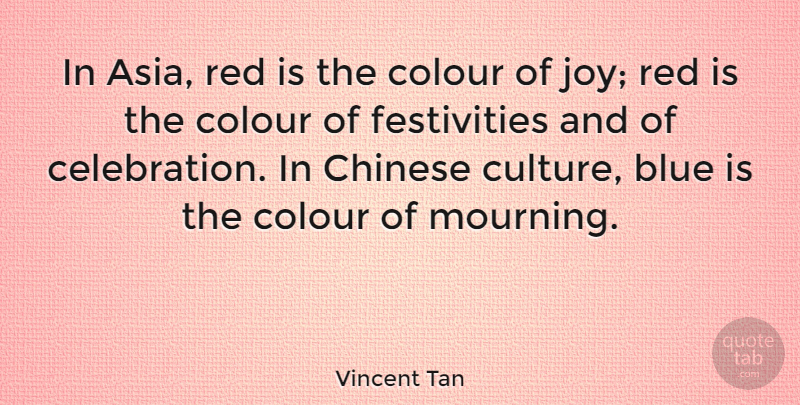 Vincent Tan Quote About Blue, Mourning, Joy: In Asia Red Is The...