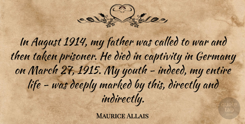 Maurice Allais Quote About August, Captivity, Deeply, Died, Directly: In August 1914 My Father...