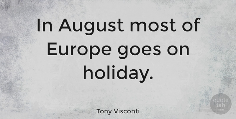 Tony Visconti Quote About Holiday, August, Europe: In August Most Of Europe...