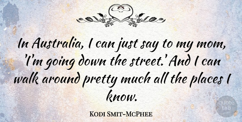 Kodi Smit-McPhee Quote About Mom, Places: In Australia I Can Just...