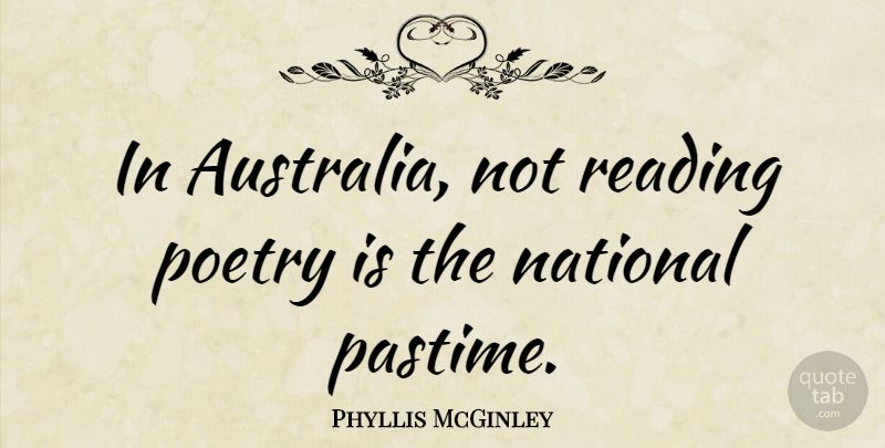 Phyllis McGinley Quote About Reading, Australia Day, Pastime: In Australia Not Reading Poetry...