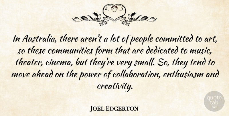 Joel Edgerton Quote About Ahead, Art, Committed, Dedicated, Enthusiasm: In Australia There Arent A...