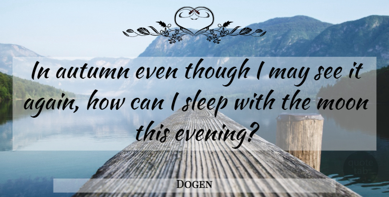 Dogen Quote About Sleep, Autumn, Moon: In Autumn Even Though I...