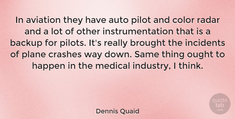 Dennis Quaid Quote About Thinking, Color, Pilots: In Aviation They Have Auto...