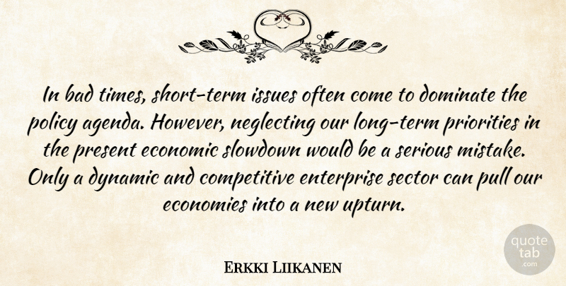 Erkki Liikanen Quote About Bad, Dominate, Dynamic, Economic, Economies: In Bad Times Short Term...