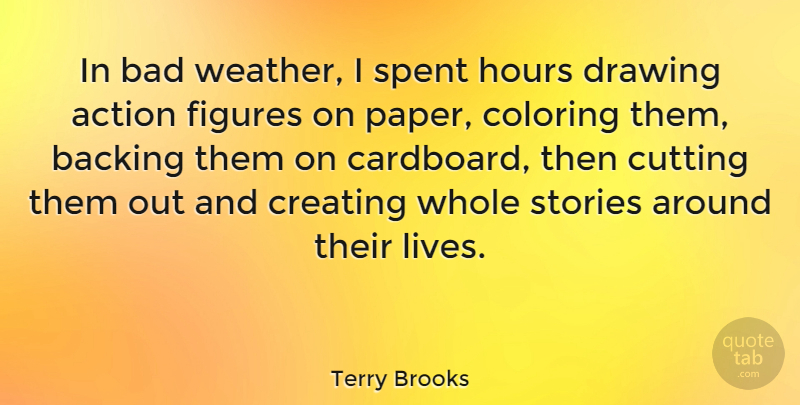 Terry Brooks Quote About Cutting, Weather, Drawing: In Bad Weather I Spent...