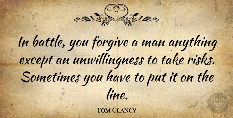 Tom Clancy Quote About Memorable, Men, Risk: In Battle You Forgive A...