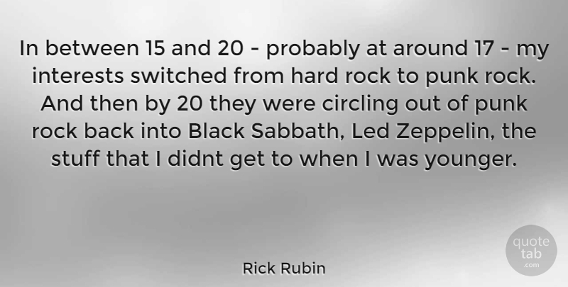 Rick Rubin Quote About Rocks, Black, Zeppelins: In Between 15 And 20...
