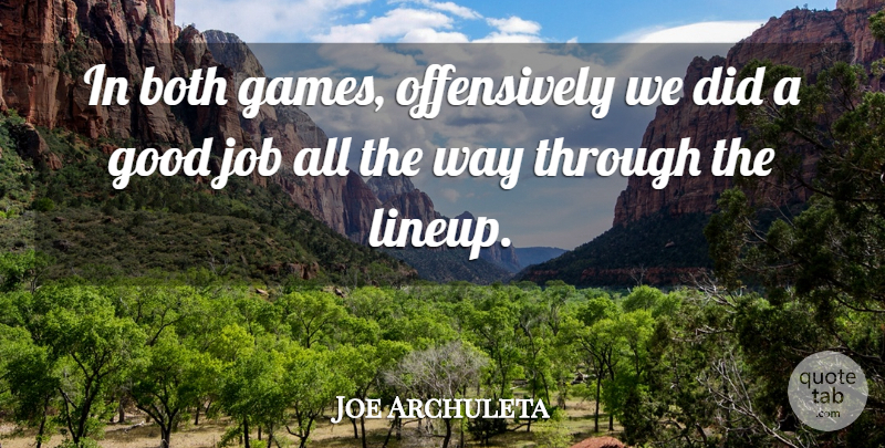 Joe Archuleta Quote About Both, Good, Job: In Both Games Offensively We...