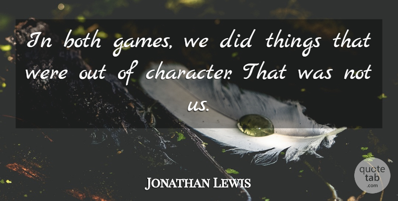 Jonathan Lewis Quote About Both: In Both Games We Did...